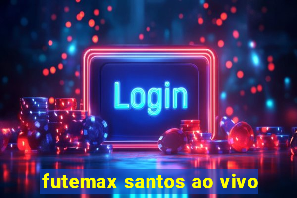 futemax santos ao vivo